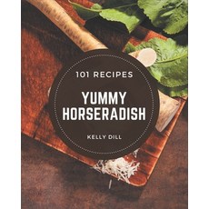 101 Yummy Horseradish Recipes: An Inspiring Yummy Horseradish Cookbook for You Paperback, Independently Published