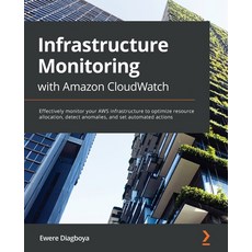 Infrastructure Monitoring with Amazon CloudWatch: Effectively monitor your AWS infrastructure to opt... Paperback, Packt Publishing, English, 9781800566057