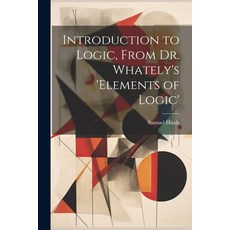 (영문도서) Introduction to Logic From Dr. Whately's 'elements of Logic' Paperback, Legare Street Press, English, 9781021749567