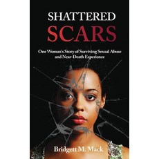 Shattered Scars: One Woman's Story of Surviving Sexual Abuse and Near Death Experience Paperback, Independently Published, English, 9798670911672