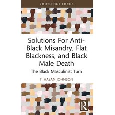 (영문도서)Solutions for Anti-Black Misandry Flat Blackness and Black Male Death: The Bla... Paperback, Routledge, English, 9781032529639