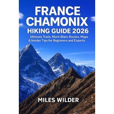 (英文圖書)France Chamonix Hiking Guide 2026: Ultimate Trails Mont Blanc Routes Maps & I... 平裝版, Independently Published, 英文