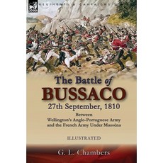 (영문도서) The Battle of Bussaco 27th September 1810 Between Wellington's Anglo-Portuguese Army and th... Hardcover, Leonaur Ltd, English, 9781782828822