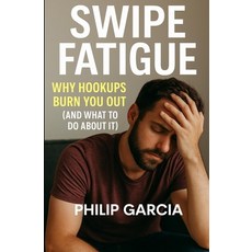 (英文圖書)Swipe Fatigue: Why Hookups Burn You Out: (and What to Do About It) 平裝版, Independently Published, 英文