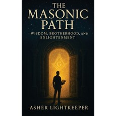 (영문도서)The Masonic Path: Wisdom Brotherhood and Enlightenment Hardcover, Global Books Publishers, English, 9798349680458