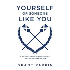 (영문도서) Yourself or Someone Like You: A Self-Help Memoir and Journey Towards Trauma Wisdom Paperback, Shawline Publishing Group, English, 9781922993199