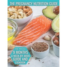 The Pregnancy Nutrition Guide: The Whole 9 Months A Week-By-Week Guide And Cookbook Paperback, Independently Published, English, 9798732684445