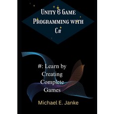 (영문도서)Unity 6 Game Programming with C#: Learn by Creating Complete Games Paperback, Independently Published, English, 9798242830516