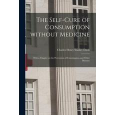 (영문도서) The Self-cure of Consumption Without Medicine: With a Chapter on the Prevention of Consumptio... Paperback, Legare Street Press, English, 9781014177926