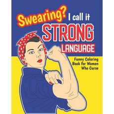 Swearing? I Call it Strong Language: Funny Coloring Book for Women Who Curse: Motivational Swear Quo... Paperback, Independently Published, English, 9798596487244