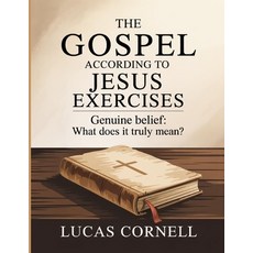(영문도서)The Gospel According To Jesus Exercises: Genuine belief: what does it truly mean? Paperback, Independently Published, English, 9798299149272