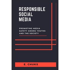 (영문도서) Responsible Social Media: Promoting Media Safety Among Youths and the Society Paperback, Independently Published, English, 9798865347743
