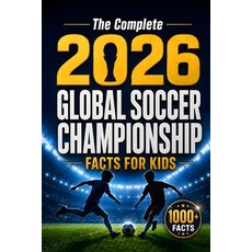 (英文圖書)The Complete 2026 Global Soccer Championship Facts for Kids: 1000+ Fascinating S... 平裝版, Independently Published, 英文