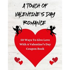 (영문도서)A Touch Of Valentine's Day Romance: 50 Ways To Give Love With A Valentine's Day... Paperback, Independently Published, English, 9798305210422