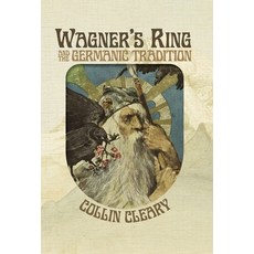 (영문도서) Wagner's Ring and the Germanic Tradition Hardcover, Wagnerphile Books, English, 9781642641004