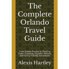 [5] The Complete Orlando Travel Guide: From Disney Dreams to Thrilling Rides: Exploring Orlando's, [5] The Complete Orlando Trave