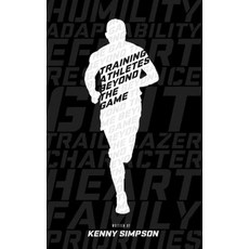 Training Athletes Beyond The Game Paperback, Kenny Simpson, English, 9781735159102