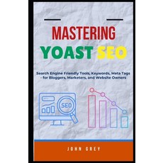 (영문도서)Mastering Yoast SEO: Search Engine Friendly Tools Keywords Meta Tags - for Blo... Paperback, Independently Published, English, 9798294589967
