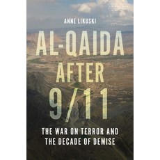 (영문도서)Al-Qaida After 9/11: The War on Terror and the Decade of Demise Paperback, I. B. Tauris & Company, English, 9780755648573