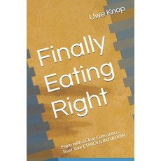 (英文圖書)Finally Eating Right: Enjoy with a Clear Conscience: Trust Your ETHICS & INTUITION 平裝版, Independently Published, 英文