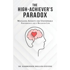 (영문도서)The High-Achiever's Paradox: Managing Anxiety for Unstoppable Performance and a... Paperback, Independent Publishing Network, English, 9781806053063