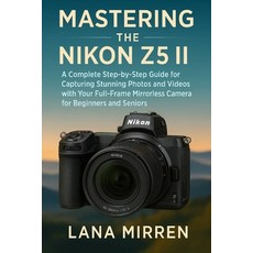 (英文圖書)Mastering the Nikon Z5 II: A Complete Step-by-Step Guide for Capturing Stunning... 平裝版, Independently Published, 英文
