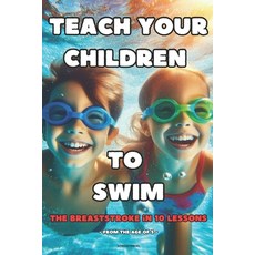 (영문도서)Teach your children to swim: The breaststroke in 10 lessons Paperback, Independently Published, English, 9798272856388