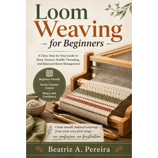 (영문도서)Loom Weaving for Beginners: A clear guide to warp tension heddle threading and... Paperback, Independently Published, English, 9798259494121 Independently Published, English, 9798259494121