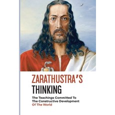 (영문도서) Zarathustra's Thinking: The Teachings Committed To The Constructive Development Of The World:... Paperback, Independently Published, English, 9798520329473