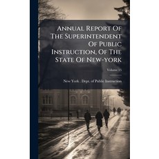 (영문도서)Annual Report Of The Superintendent Of Public Instruction Of The State Of New-york Hardcover, Hutson Street Press, English, 9781024551839
