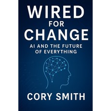 (英文圖書)Wired for Change: How AI Data and Focused Models Will Shape your Organizations... 平裝版, Independently Published, 英文