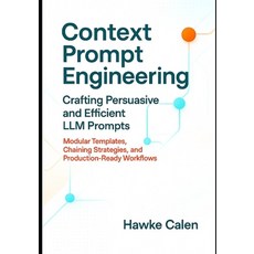 (영문도서)Context Prompt Engineering Crafting Persuasive and Efficient LLM Prompts: Modula... Paperback, Independently Published, English, 9798271116247