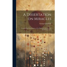 (영문도서) A Dissertation on Miracles: Containing an Examination of the Principles Advanced by David Hum... Hardcover, Legare Street Press, English, 9781019442951