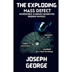 (영문도서)The Exploding Mass Defect: Microscopic Evidence Rewriting Modern Physics Paperback, Independently Published, English, 9798293705061