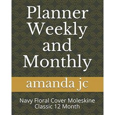 Planner Weekly and Monthly: Navy Floral Cover Moleskine Classic 12 Month, Planner Weekly and Monthly: Na