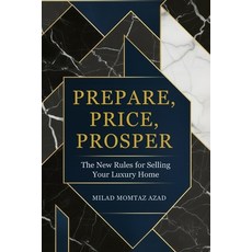 (영문도서)Prepare Price Prosper: The New Rules for Selling Your Luxury Home Paperback, Independently Published, English, 9798271468308