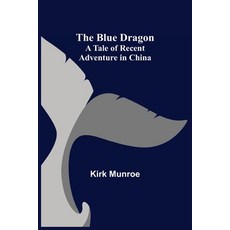 (영문도서) The Blue Dragon: A Tale of Recent Adventure in China Paperback, Alpha Edition, English, 9789355343437