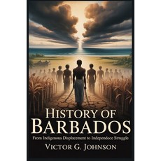 (영문도서)History of Barbados: From Indigenous Displacement to Independence Struggle Paperback, Independently Published, English, 9798241195272