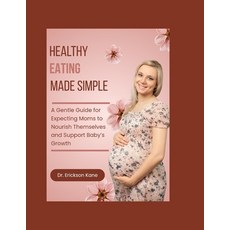 (영문도서)Healthy Eating Made Simple: A Gentle Guide for Expecting Moms to Nourish Themsel... Paperback, Independently Published, English, 9798279107841 Independently Published, English, 9798279107841