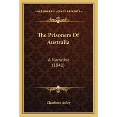 (영문도서) The Prisoners Of Australia: A Narrative (1841) Paperback, Kessinger Publishing, English, 9781165671830