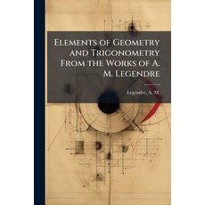 (영문도서)Elements of Geometry and Trigonometry From the Works of A. M. Legendre Paperback, Hutson Street Press, English, 9781025229775