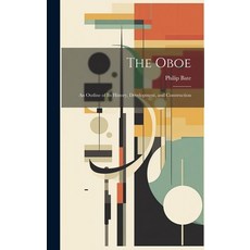 (영문도서) The Oboe: an Outline of Its History Development and Construction Hardcover, Legare Street Press, English, 9781022887244