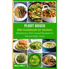 (영문도서) Plant-Based Diet Cookbook for Seniors: Wholesome Plant-Based Recipes for Vibrant Elder Years Paperback, Independently Published, English, 9798860545762