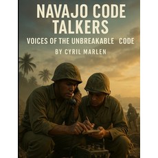 (영문도서)Navajo Code Talkers: Voices of the Unbreakable Code Paperback, Independently Published, English, 9798271071515