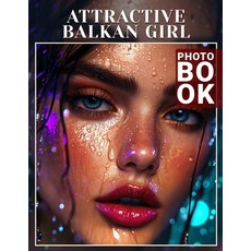 (영문도서) Attractive Balkan Girl Photo Book: Explore 40 Stunning Images Celebrating Beaut... Paperback, Independently Published, English, 9798303482661