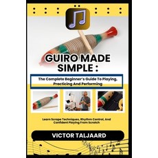 (영문도서)Guiro Made Simple: The Complete Beginner's Guide To Playing Practicing And Perf... Paperback, Independently Published, English, 9798242486324