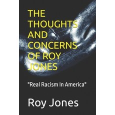 (영문도서) The Thoughts and Concerns of Roy Jones: Real Racism In America Paperback, Independently Published