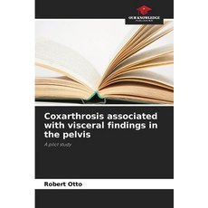 (영문도서)Coxarthrosis associated with visceral findings in the pelvis Paperback, Our Knowledge Publishing, English, 9786630149906