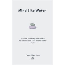 (영문도서)Mind Like Water: 100 Zen teachings to Release Resistance and Find Your Natural Flow Paperback, Independently Published, English, 9798243109567