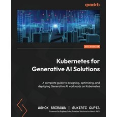 (영문도서)Kubernetes for Generative AI Solutions: A complete guide to designing optimizin... Paperback, Packt Publishing, English, 9781836209935